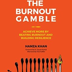 Read ❤️ PDF The Burnout Gamble: Achieve More by Beating Burnout and Building Resilience by  Hamz