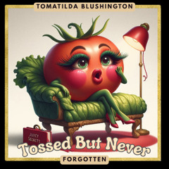 Tossed But Never Forgotten -- 🍅 Tomatilda Blushington