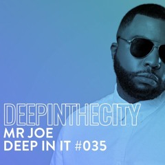 Deep In It 035 - Mr Joe