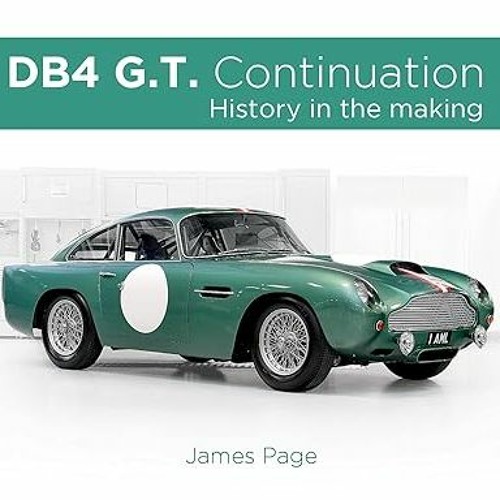 ^Pdf^ Aston Martin DB4 G.T. Continuation: History in the Making Written by  James Page (Author)
