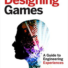 FREE EPUB 📙 Designing Games: A Guide to Engineering Experiences by  Tynan Sylvester