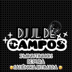 3 MINUTINHOS DE PURA SALIÊNCIA  RITMADA 🛰- { DJ JL DE CAMPOS } - ( MEGA RITMADA)-[COMPARTILHEM]