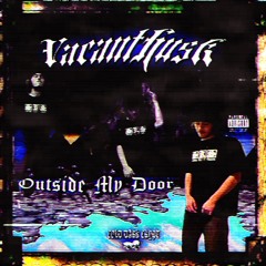 OUTSIDE MY DOOR (PROD. BY VACANTHUSK)