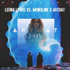 MONOLINK X ARTBAT VS. LEONA LEWIS - BLEEDING OZ(EDIT)