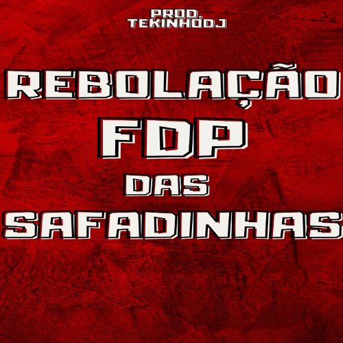 == REBOLAÇÃO FDP DAS SAFADINHAS (( DJ TEKINHO DA VILA IPIRANGA))==