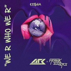 Ke$ha - We R Who We R (Franksisters & Arsyih Idrak Edit)