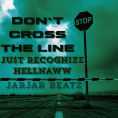 Don't cross the line Starring  JarJar Beats X Ju$t Recognize (mastered)