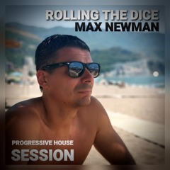 MAX NEWMAN- ROLLING THE DICE (Melodic & Progressive House Session)