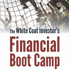 Free EBooks The White Coat Investor's Financial Boot Camp A 12 - Step