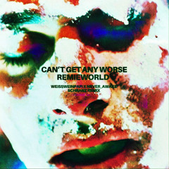 CAN‘T GET ANY WORSE - REMIEWORLD - WEISSWEINPAPI x never_AWAKE Schranz Remix (FREE DL)