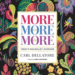 READ EPUB 📁 More is More is More: Today's Maximalist Interiors by  Carl Dellatore &