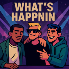 Whats Happ'nin