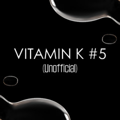 Vitamin K #5 | UNOFFICIAL MIXTAPE