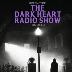 Dark Heart Radio Show [ep. 14 Greencyde & Tomokari] on B2ORadio.co.uk Thursdays 8pm-10pm UK time