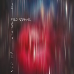 Felix Raphael - The Further We Go
