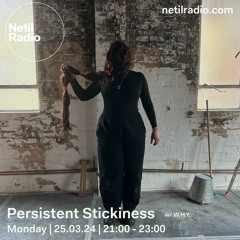 Persistent Stickiness w/ W.H.Y. - 25th March 2024
