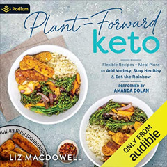 [GET] EBOOK 📭 Plant-Forward Keto: Flexible Recipes + Meal Plans to Add Variety, Stay