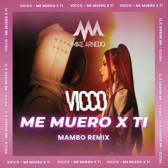 Vicco - Me Muero X Ti (Mike Arnedo Mambo Remix)