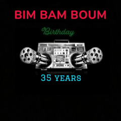 BIM BAM BOUM - - -   BIRTHDAY 35 ANS