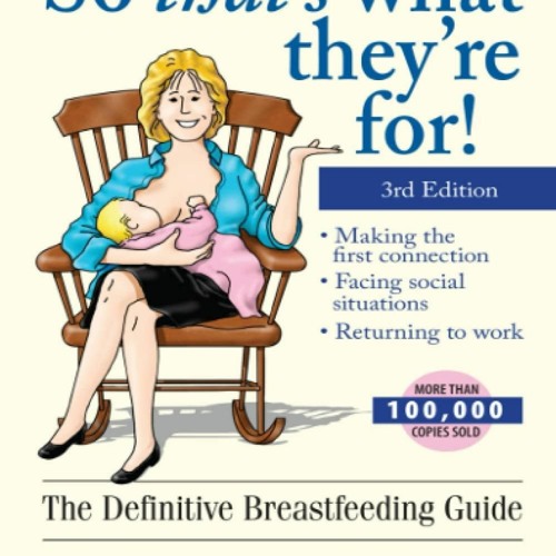 book[READ] So That's What They're For!: The Definitive Breastfeeding Guide 3rd