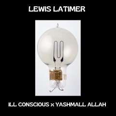 ILL Conscious - Lewis Latimer