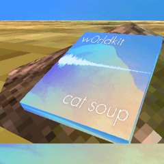w0rldkit (new soundkit at sellfy.com/catsoup)