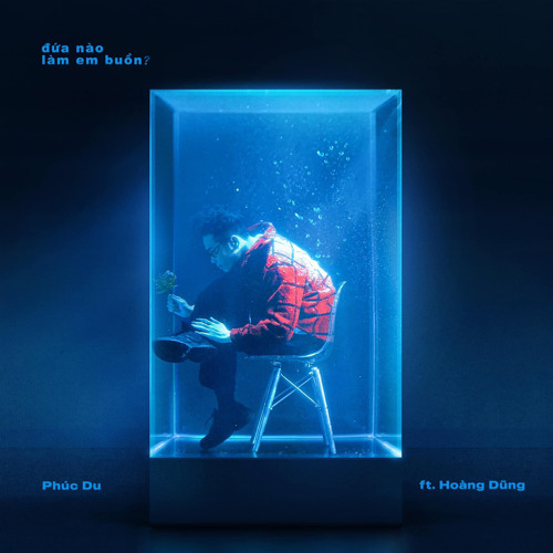 PHÚC DU - đứa nào làm em buồn? Ft. Hoàng Dũng.