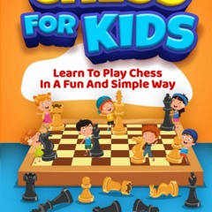 ❤ PDF Read Online ❤ Chess For Kids: Learn To Play Chess In A Fun And S