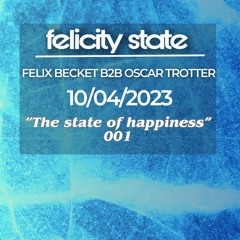 Felix Beckett B2B Oscar Trotter - “the state of happiness” 001 - 10/04/2023