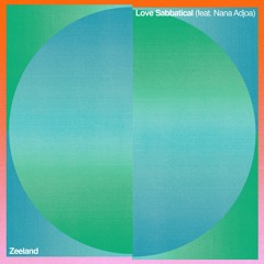 Zeeland - Love Sabbatical (Feat. Nana Adjoa)