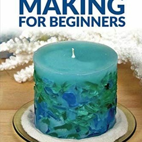 Stream Download pdf Candle Making for Beginners Step by step guide to making your own candles