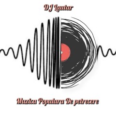 DJ Lautar - Sesiune De petrecere ( Populară & Manele )