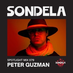 Sondela Spotlight 079 - Peter Guzman | Afro-House / Afrotech Mix