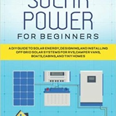 eBook ✔️ PDF OFF GRID SOLAR POWER FOR BEGINNERS: A DIY GUIDE TO SOLAR ENERGY, DESIGNING, AND INSTALL