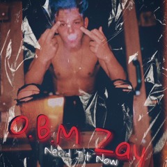 OBM Zay - Need It Now