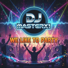 DJMASTERX1 we like to party