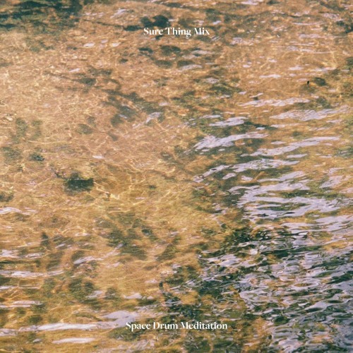 Sure Thing Mix 110: Space Drum Meditation