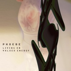 Phoebe - Living On Valued Energy (previews)