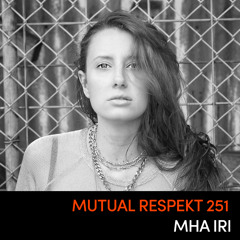 Mutual Respekt 251: Mha Iri
