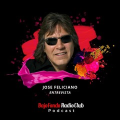 JOSÉ FELICIANO entrevista BAJO FONDO RADIO CLUB