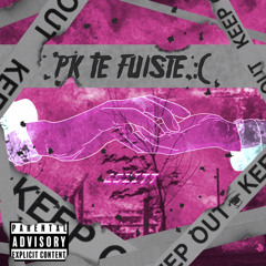 Pk te fuiste :( - Eszitt