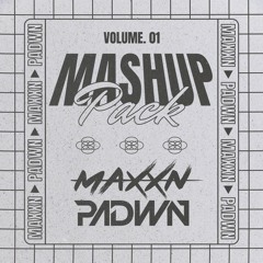 MAXXN x PADWN - Mashup Pack vol. 01