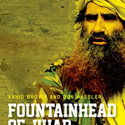 [Read] PDF 📂 Fountainhead of Jihad: The Haqqani Nexus, 1973-2012 by  Vahid Brown &