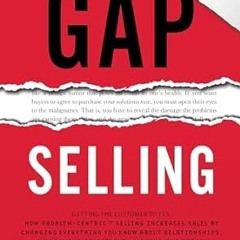 Download and Read online Gap Selling: Getting the Customer to Yes: How Problem-Centric Selling