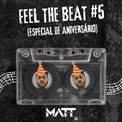 MATT - Feel the Beat #5 (Especial de aniversário!)