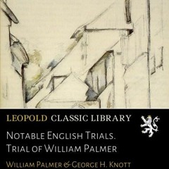$) Notable English Trials. Trial of William Palmer $Textbook)