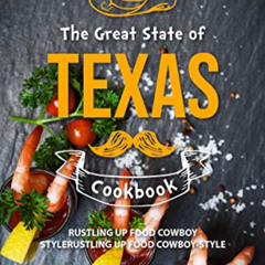 FREE EBOOK 💓 The Great State of Texas Cookbook: Rustling Up Food Cowboy-Style by  Ba