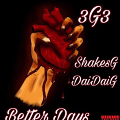 3G3-ShakesG x DaiDaiG ~ Better Days