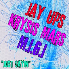 Just Sayin Featuring (JayUps and M.I.G.I.)