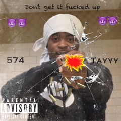 LilTayyFrm574 - Don’t Get It Fucked up